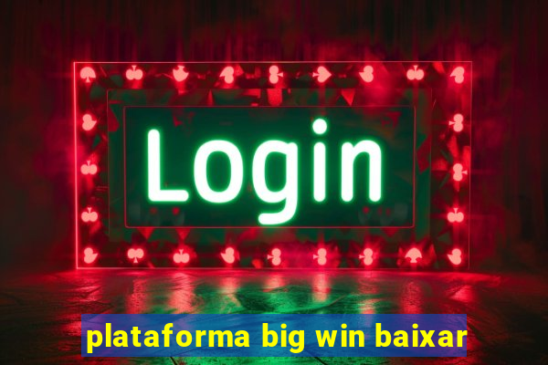 plataforma big win baixar